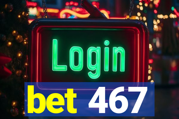 bet 467